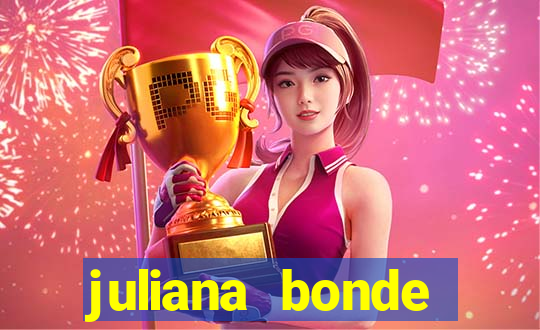 juliana bonde mostra tudo